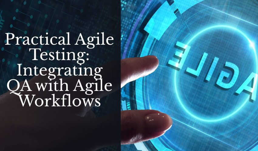 Practical Agile Testing_ Integrating QA with Agile Workflows (1)